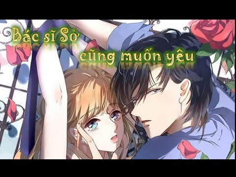 Video Comic |Truyện tranh | Bác sĩ Sở cũng muốn yêu chap... - youtube