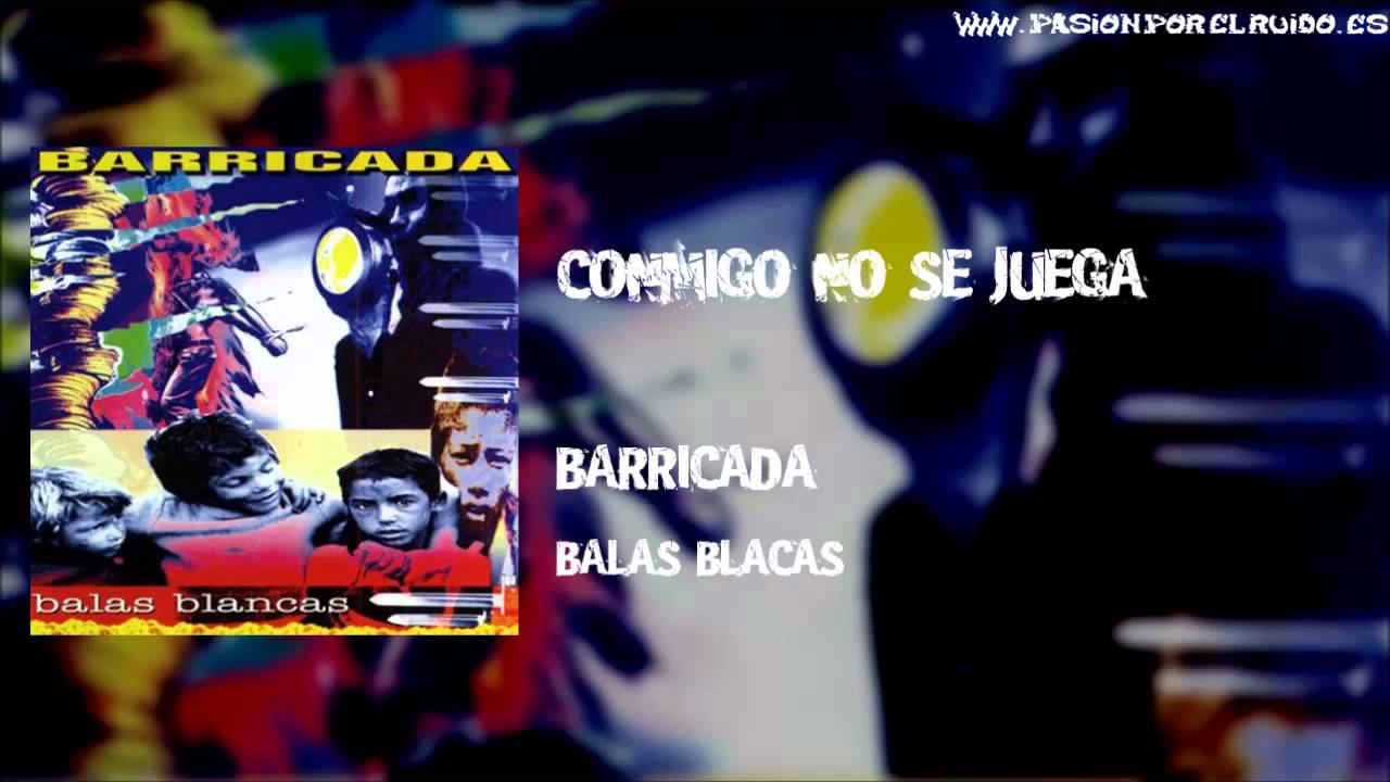 01 Conmigo No Se Juega Barricada 1992 Balas Blancas Youtube