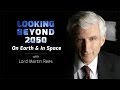 Looking Beyond 2050 — On Earth and in Space with Lord Martin Rees