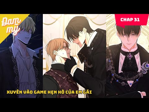 #2023 CHAP 31 | Xuyên vào game hẹn hò của em gái | Review Đam Mỹ