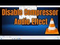 How To Disable Compressor Audio Effect on VLC Media Player [Guide]