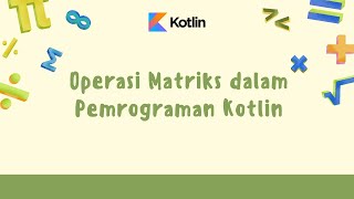 Program Penjumlahan dan Pengurangan Matriks dengan Perulangan di Kotlin
