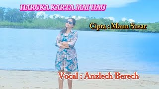 Anzlech Berech ||HARUKA KARTA MAI HAU #Cipta : Maun Susar