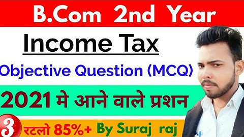 B.Com 2nd year income Tax Objective question, Most important 2021, by Suraj raj