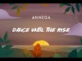 Annega dance until the rise