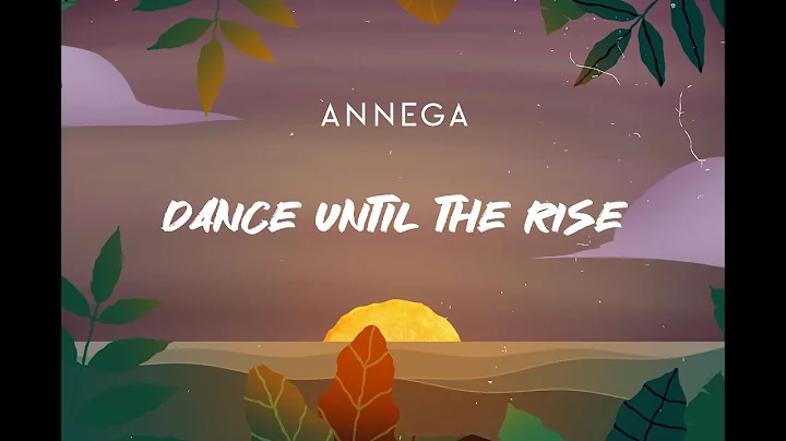 ANNEGA Dance until the Rise