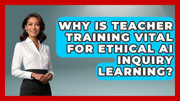 Why Is Teacher Training Vital For Ethical AI Inquiry Learning? - Safe AI for The Classroom