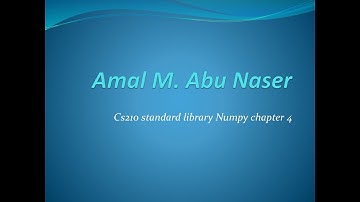 CS210  Numpy Part 3 Amal AbuNaser