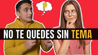 Cómo SACAR TEMA de CONVERSACIÓN con ella  ¡No te quedes SIN TEMA!