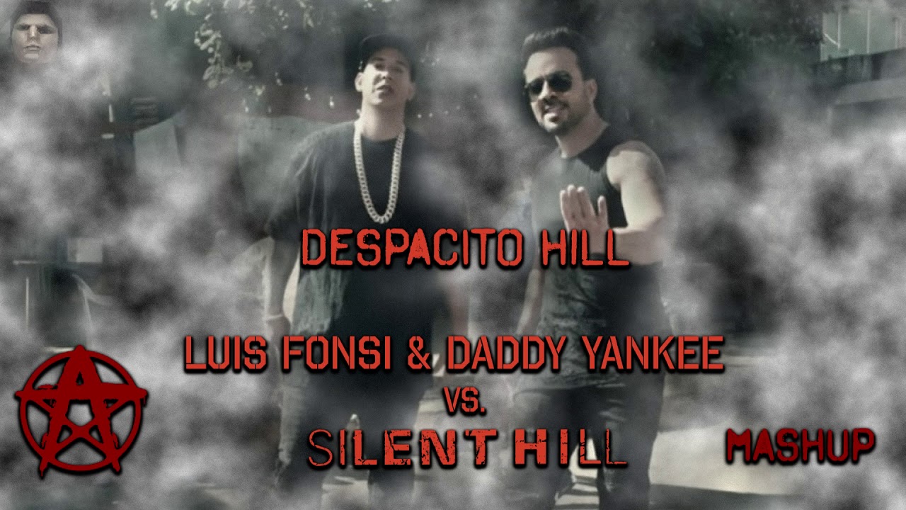 MASHUP - Despacito Hill (Luis Fonsi ft. Daddy Yankee vs. Silent Hill)