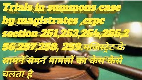 crpc section 251 to 259,Trial of summons cases by magistrates.