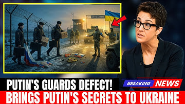 Putin’s Guards Defect to Ukraine with Secret Files, Sparking Moscow’s Security Shock | Rachel Maddow