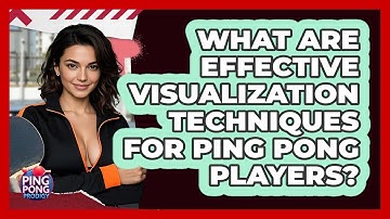 What Are Effective Visualization Techniques For Ping Pong Players? - Ping Pong Prodigy