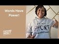 Words Have Power! Choose Wisely what you say, hear &amp; Believe 
