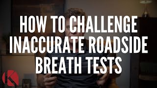 HOW TO CHALLENGE INACCURATE ROADSIDE BREATH TESTS