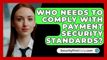 Who Needs To Comply With Payment Security Standards? - SecurityFirstCorp.com