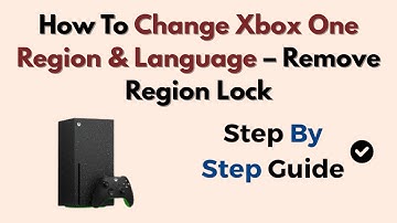 How To Change Xbox One Region & Language – Remove Region Lock