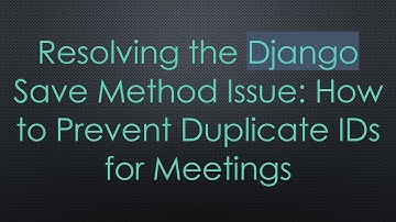 Resolving the Django Save Method Issue: How to Prevent Duplicate IDs for Meetings