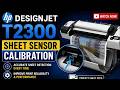 Fix Sheet Sensor Calibration Error Fix Step-by-Step | HP DesignJet Plotter T2300 T790 T1300 T795