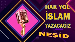 NEŞİD hak yol islam yazacagiz muziksiz #NEŞİD Resimi