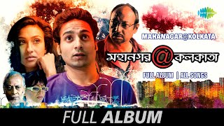 Mahanagar@Kolkata | Badrakto | Ei To Aami | Rakter Gaan | Sajo Sajo | Full Album
