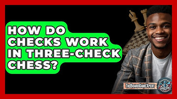 How Do Checks Work In Three-Check Chess? - The Board Game Xpert