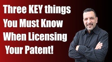 Three Key Things That Must be Considered When Licensing Your Patent