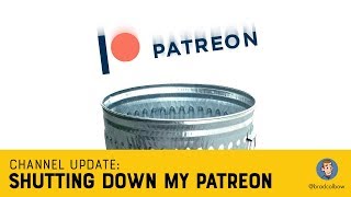 I'm Shutting Down My Patreon - A little channel update