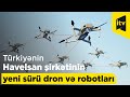 Türkiyənin Havelsan şirkətinin yeni sürü dron və robotları