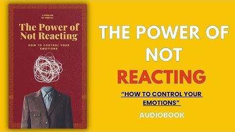 The Power of Not Reacting: How To Control Your Emotions (Audiobook)