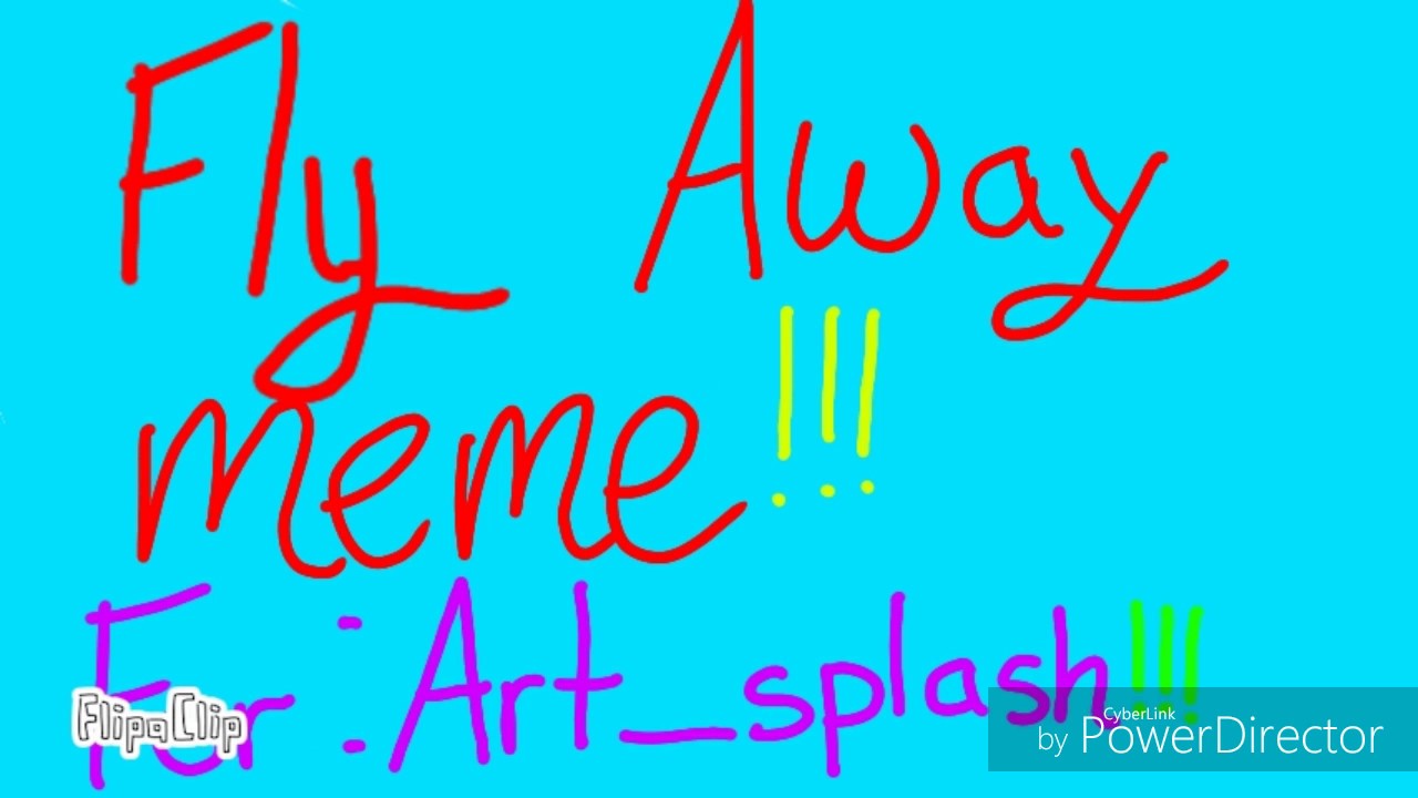 Fly Away Meme For Art Splash Youtube