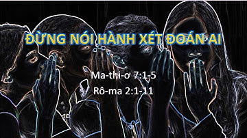 ĐỪNG NÓI HÀNH XÉT ĐOÁN AI - Mục sư Nguyễn Phi Hùng