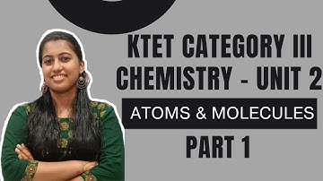 KTET Category 3 - Chemistry - Atoms & Molecules - Unit 2 - KTET Category 3 Online Coaching