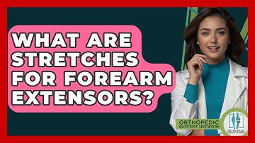 What Are Stretches For Forearm Extensors? - Orthopedic Support Network