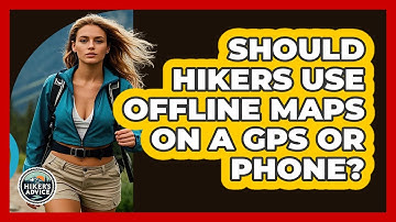Should Hikers Use Offline Maps On A GPS Or Phone? - The Hiker