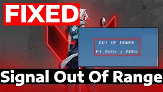 How To Fix Valorant Input Signal Out Of Range Error