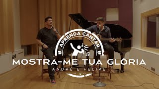 André e Felipe - Mostra-me Tua Glória (Aprenda Cantar)