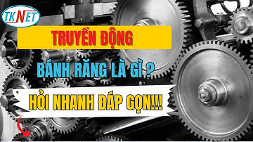 Truyền Động Bánh Răng Là Gì ? | Hỏi Đáp Cơ Khí Cùng TKNET