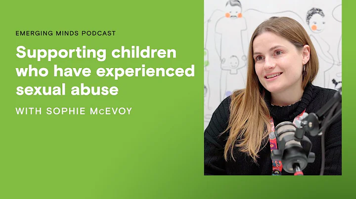 Supporting children who have experienced sexual abuse | Emerging Minds Podcast