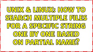 Unix & Linux: How to search multiple files for a specific string one by one based on partial name?
