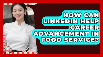 How Can LinkedIn Help Career Advancement In Food Service? - Food Service Jobs