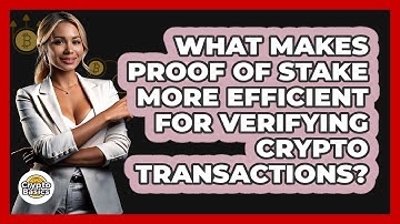 What Makes Proof Of Stake More Efficient For Verifying Crypto Transactions? - CryptoBasics360.com