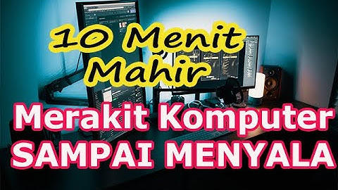 Tutorial Merakit Komputer Sampai Hidup | Tutorial to Assemble a Computer to Life