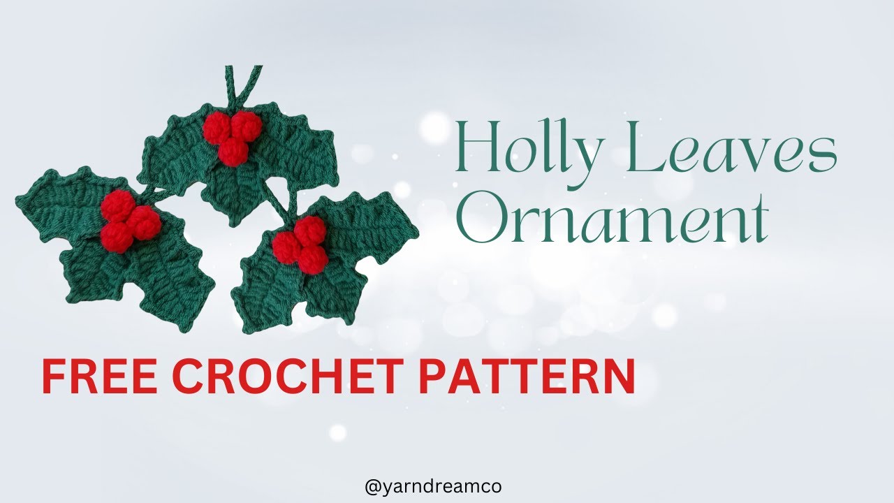 Free Holly Leaf Ornament Crochet Pattern- step by step # ...