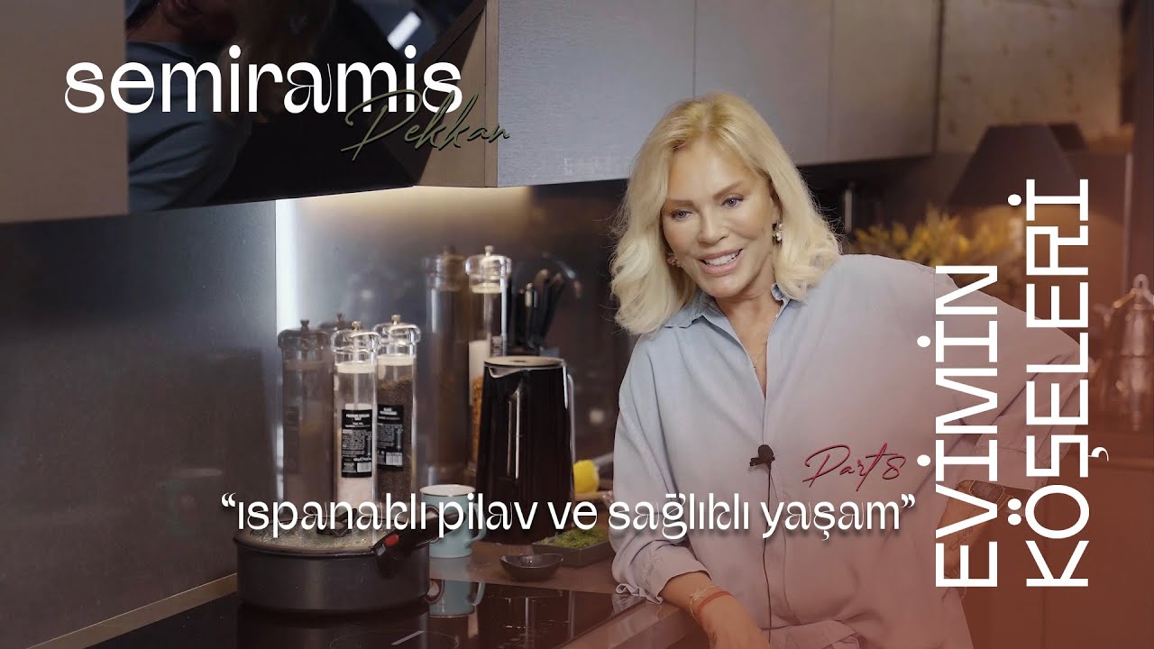 Semiramis Pekkan - Evimin Köşeleri - Part 8 - Ispanaklı Pilav ve Sağlıklı Yaşam