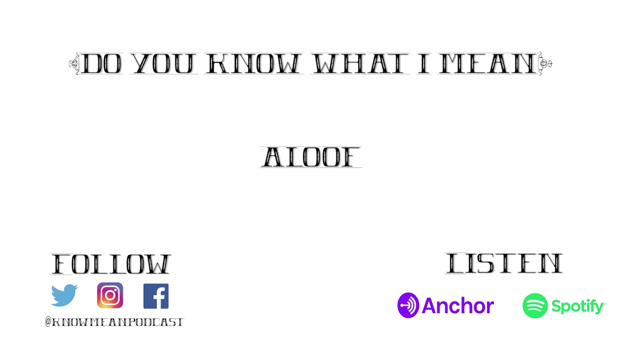 ALOOF Do You Know What I Mean YouTube aloof-do-you-know-what-i-mean-youtube
