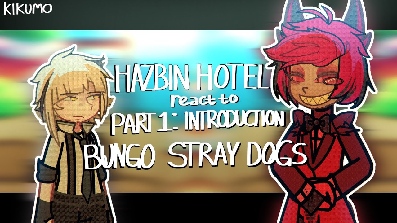 HAZBIN HOTEL react to BUNGO STRAY DOGS | PART 1 : INTRODUCTION | GL2RV
