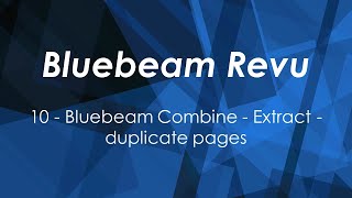 10 - Bluebeam: Combine, Extract, duplicate pages