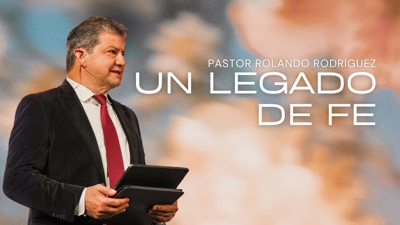 Un Legado De Fe - Pastor Rolando Rodriguez - Dia de las Madres - YouTube