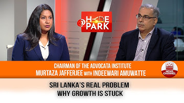 CAN SRI LANKA GROW? THE TRUTH ABOUT REFORMS | MURTAZA JAFFERJEE | AT HYDEPARK | INDEEWARI AMUWATTE